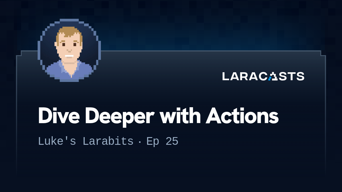 Dive Deeper with Actions