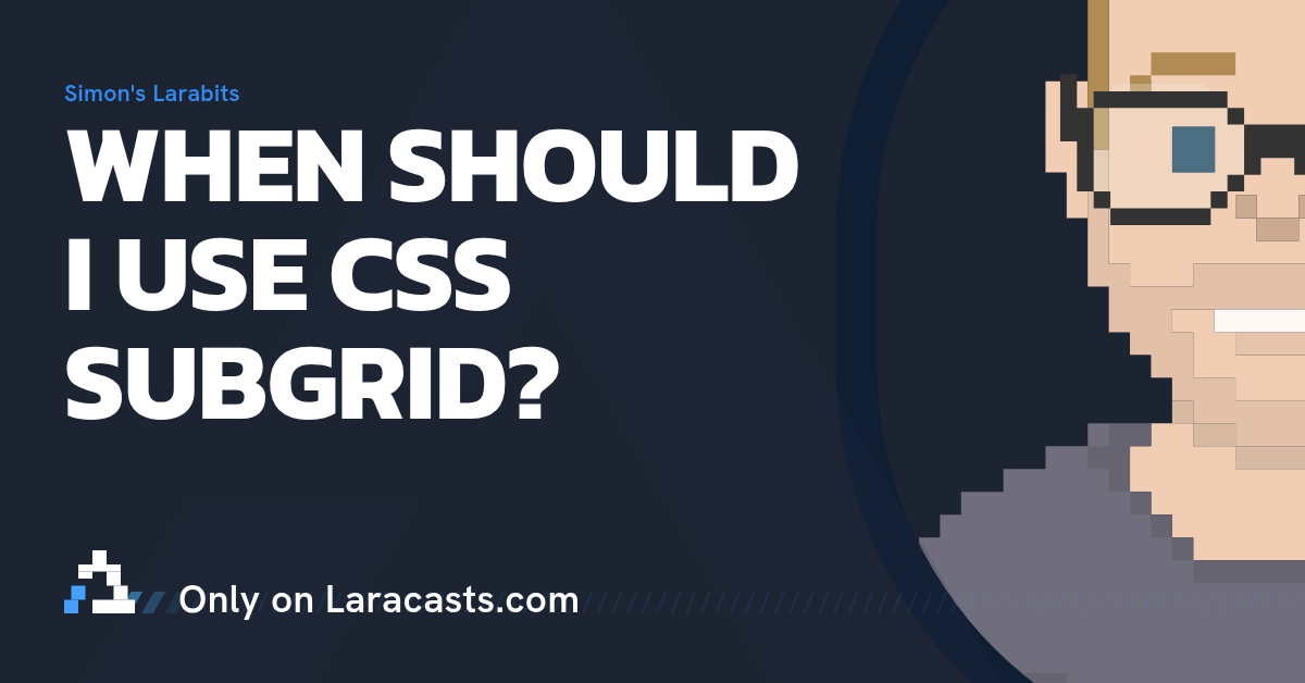 When Should I Use CSS Subgrid When Should I Use CSS Subgrid